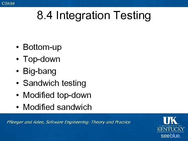 CS 499 8. 4 Integration Testing • • • Bottom-up Top-down Big-bang Sandwich testing