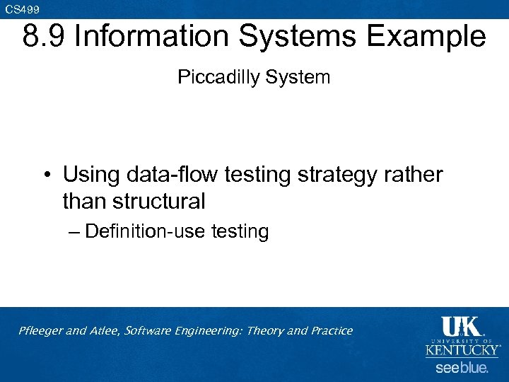 CS 499 8. 9 Information Systems Example Piccadilly System • Using data-flow testing strategy