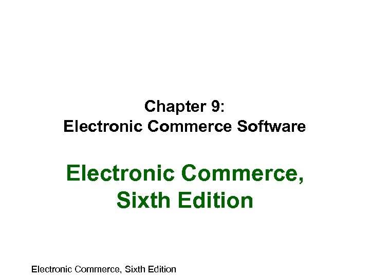 Chapter 9: Electronic Commerce Software Electronic Commerce, Sixth Edition 