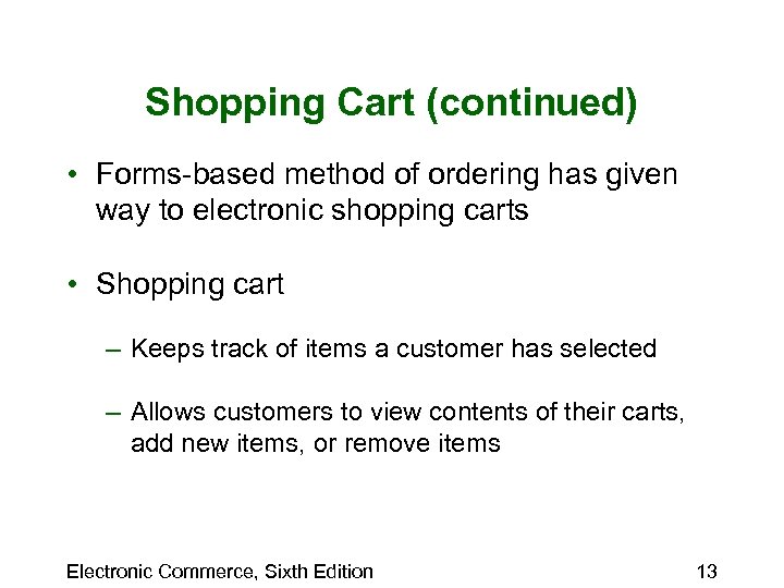 Shopping Cart (continued) • Forms-based method of ordering has given way to electronic shopping