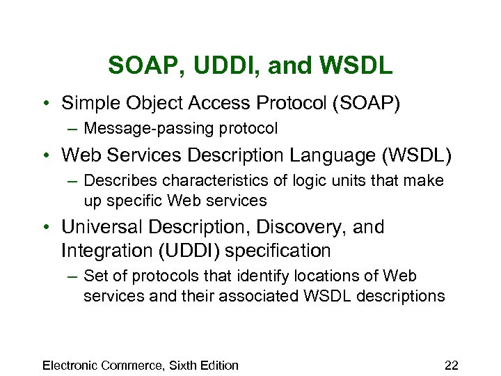 SOAP, UDDI, and WSDL • Simple Object Access Protocol (SOAP) – Message-passing protocol •