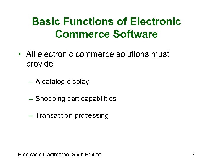 Basic Functions of Electronic Commerce Software • All electronic commerce solutions must provide –