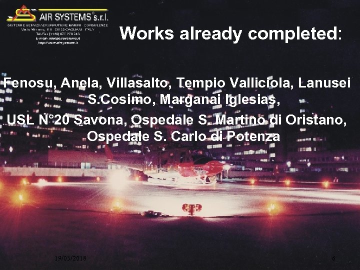 Works already completed: Fenosu, Anela, Villasalto, Tempio Valliciola, Lanusei S. Cosimo, Marganai Iglesias, USL