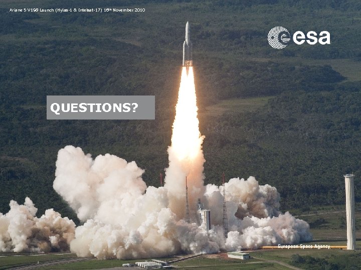 Ariane 5 V 198 Launch (Hylas-1 & Intelsat-17) 16 th November 2010 QUESTIONS? Emmet