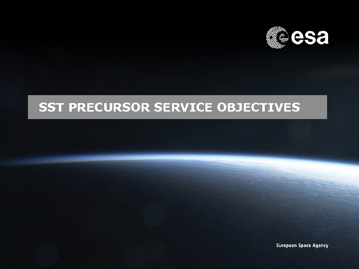 SST PRECURSOR SERVICE OBJECTIVES Emmet Fletcher | SSA Precursor Programme | SSA Industry Day