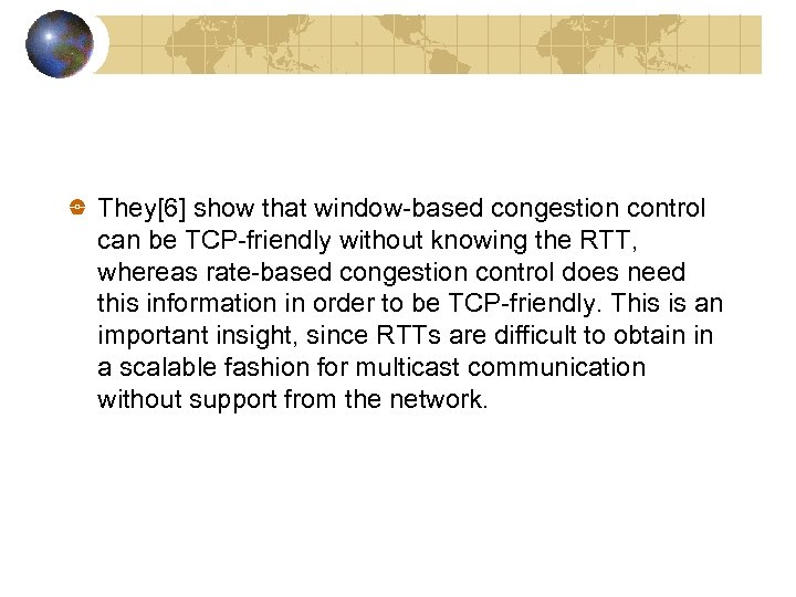 They[6] show that window-based congestion control can be TCP-friendly without knowing the RTT, whereas