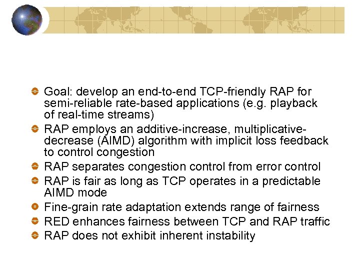 Goal: develop an end-to-end TCP-friendly RAP for semi-reliable rate-based applications (e. g. playback of