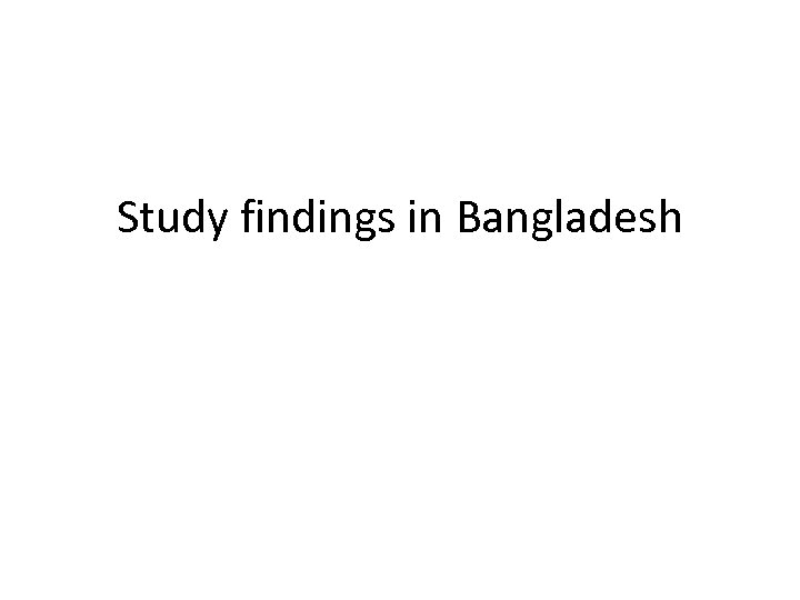 Study findings in Bangladesh 