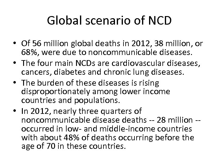 Global scenario of NCD • Of 56 million global deaths in 2012, 38 million,