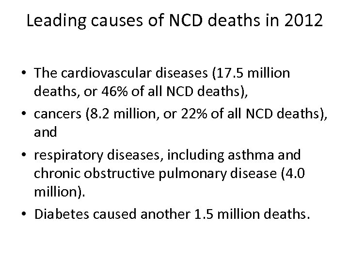 Leading causes of NCD deaths in 2012 • The cardiovascular diseases (17. 5 million