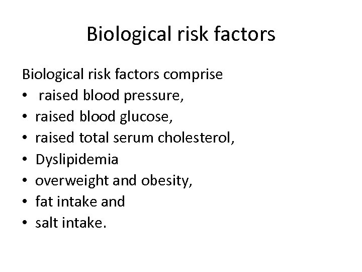 Biological risk factors comprise • raised blood pressure, • raised blood glucose, • raised