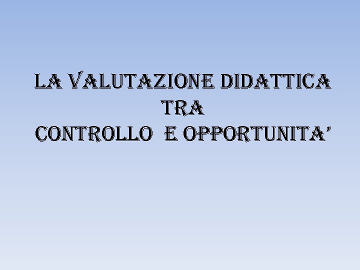 La Va. LUta. ZIONE DIDatt. ICa tra CONtr. OLLO E OPPOrt. UNIta’ 
