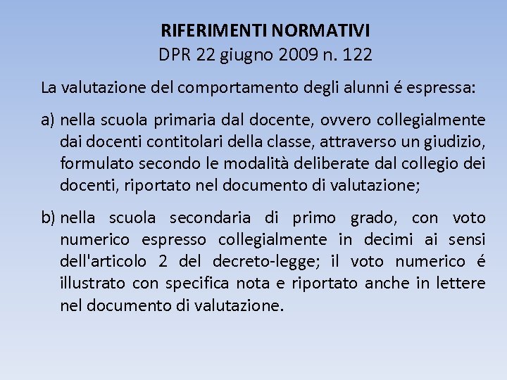RIFERIMENTI NORMATIVI DPR 22 giugno 2009 n. 122 La valutazione del comportamento degli alunni