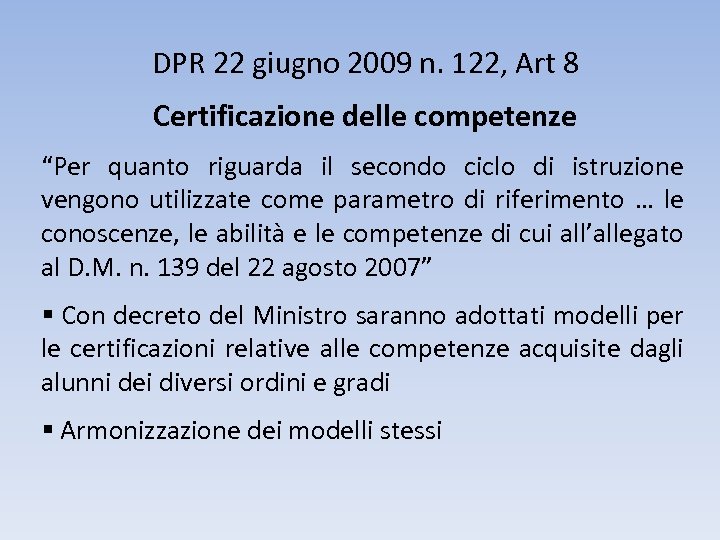DPR 22 giugno 2009 n. 122, Art 8 Certificazione delle competenze “Per quanto riguarda