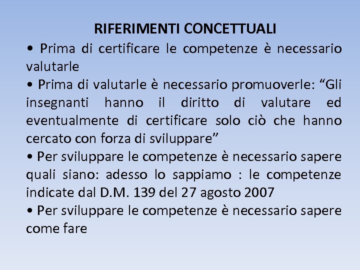 RIFERIMENTI CONCETTUALI • Prima di certificare le competenze è necessario valutarle • Prima di