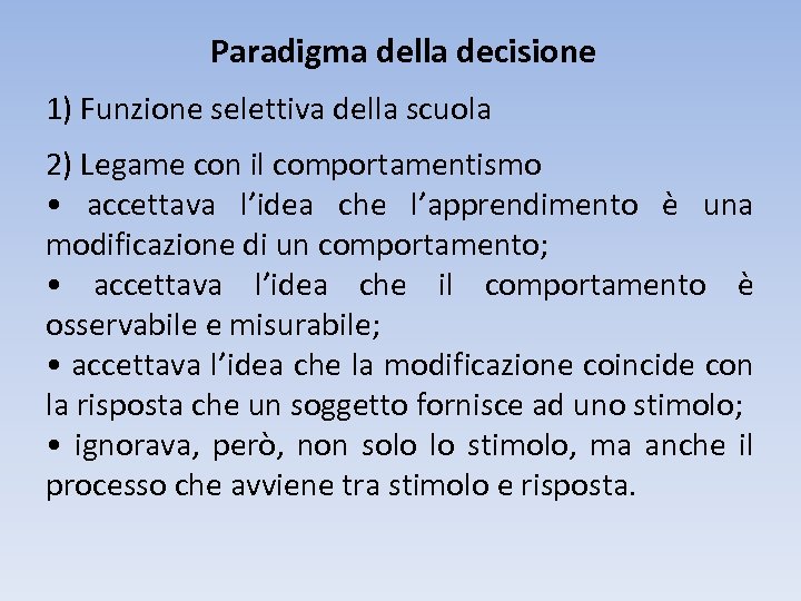 Paradigma della decisione 1) Funzione selettiva della scuola 2) Legame con il comportamentismo •