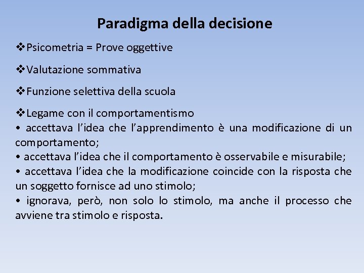 Paradigma della decisione v. Psicometria = Prove oggettive v. Valutazione sommativa v. Funzione selettiva