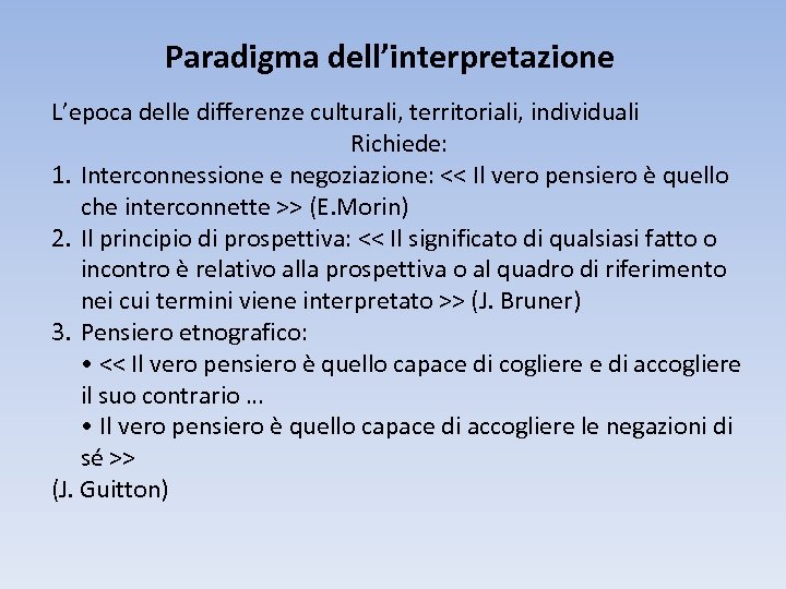 Paradigma dell’interpretazione L’epoca delle differenze culturali, territoriali, individuali Richiede: 1. Interconnessione e negoziazione: <<