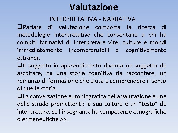 Valutazione INTERPRETATIVA - NARRATIVA q. Parlare di valutazione comporta la ricerca di metodologie interpretative