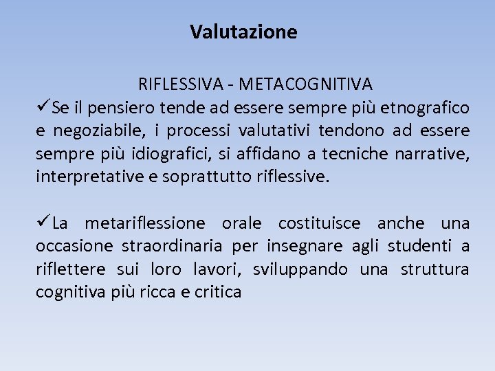 Valutazione RIFLESSIVA - METACOGNITIVA üSe il pensiero tende ad essere sempre più etnografico e