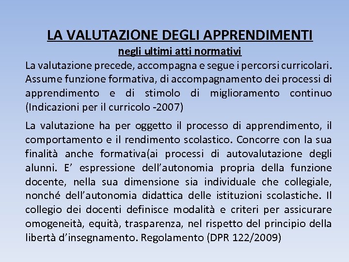 LA VALUTAZIONE DEGLI APPRENDIMENTI negli ultimi atti normativi La valutazione precede, accompagna e segue