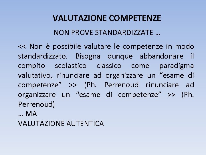 VALUTAZIONE COMPETENZE NON PROVE STANDARDIZZATE … << Non è possibile valutare le competenze in