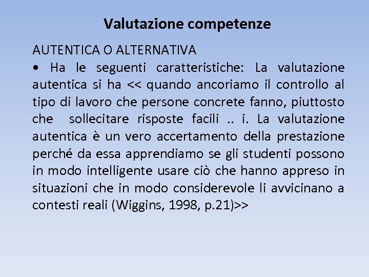 Valutazione competenze AUTENTICA O ALTERNATIVA • Ha le seguenti caratteristiche: La valutazione autentica si