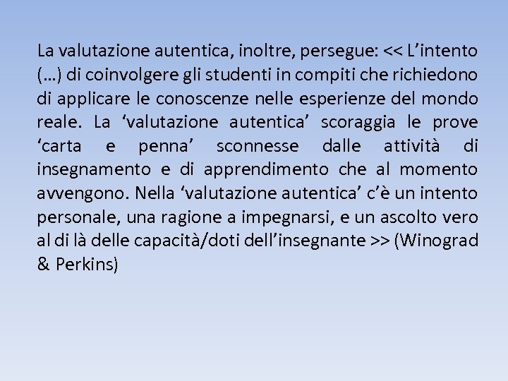 La valutazione autentica, inoltre, persegue: << L’intento (…) di coinvolgere gli studenti in compiti