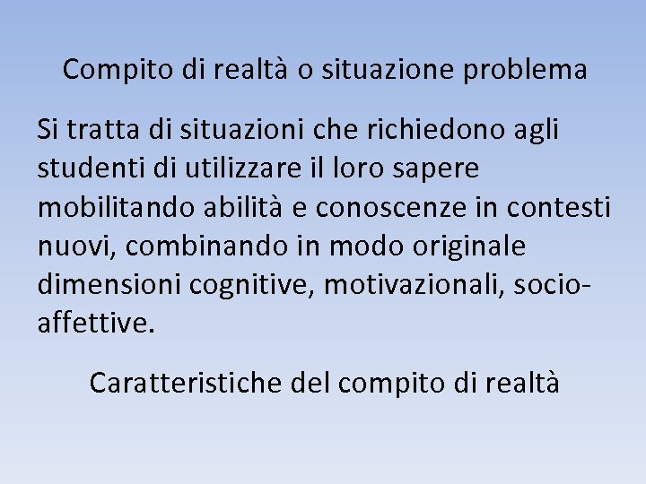 Compito di realtà o situazione problema Si tratta di situazioni che richiedono agli studenti