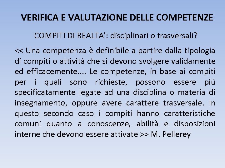 VERIFICA E VALUTAZIONE DELLE COMPETENZE COMPITI DI REALTA’: disciplinari o trasversali? << Una competenza
