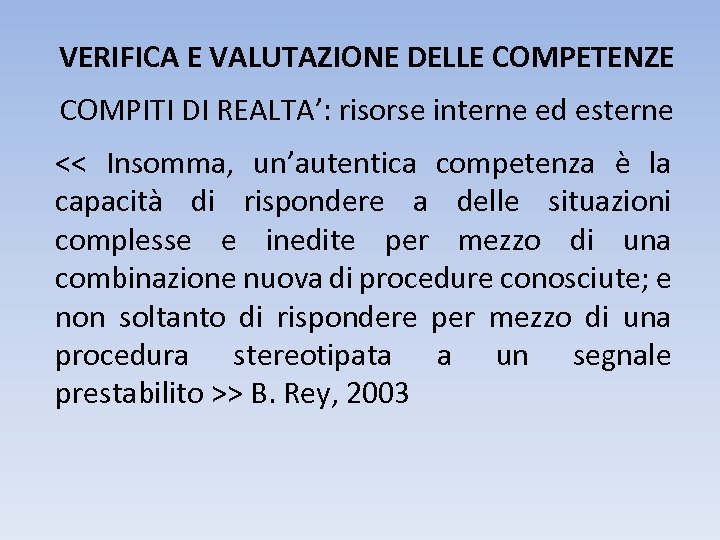 VERIFICA E VALUTAZIONE DELLE COMPETENZE COMPITI DI REALTA’: risorse interne ed esterne << Insomma,