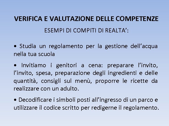 VERIFICA E VALUTAZIONE DELLE COMPETENZE ESEMPI DI COMPITI DI REALTA’: • Studia un regolamento