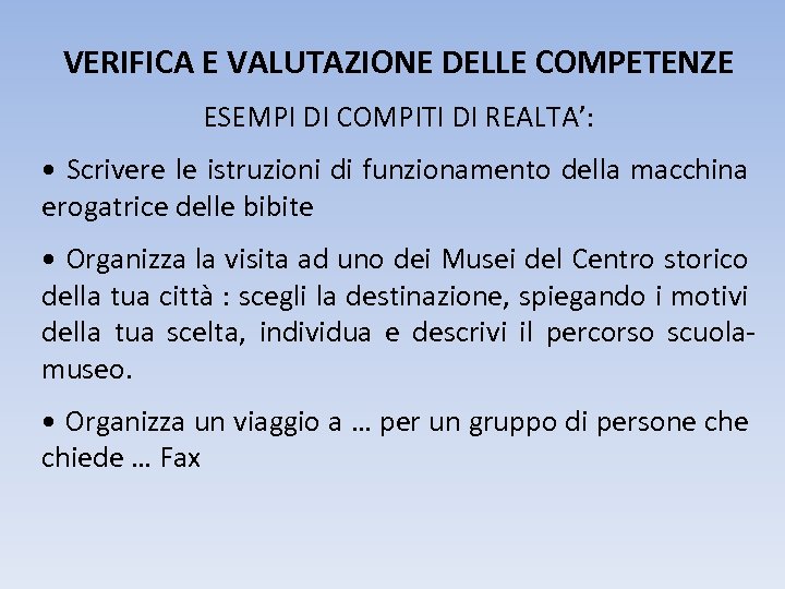 VERIFICA E VALUTAZIONE DELLE COMPETENZE ESEMPI DI COMPITI DI REALTA’: • Scrivere le istruzioni