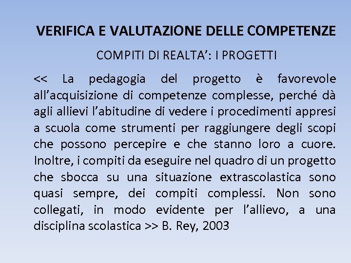 VERIFICA E VALUTAZIONE DELLE COMPETENZE COMPITI DI REALTA’: I PROGETTI << La pedagogia del