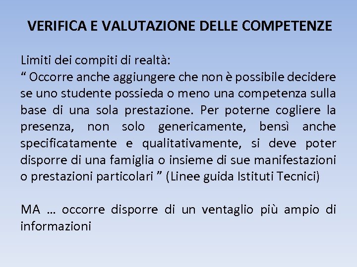 VERIFICA E VALUTAZIONE DELLE COMPETENZE Limiti dei compiti di realtà: “ Occorre anche aggiungere
