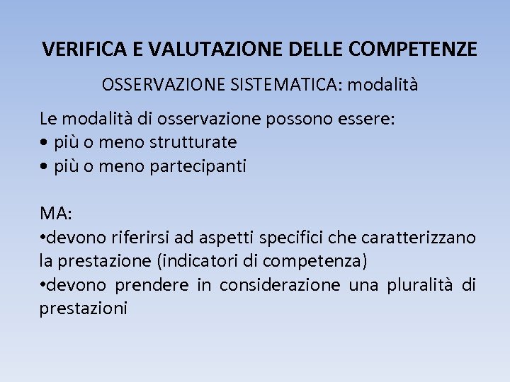 VERIFICA E VALUTAZIONE DELLE COMPETENZE OSSERVAZIONE SISTEMATICA: modalità Le modalità di osservazione possono essere: