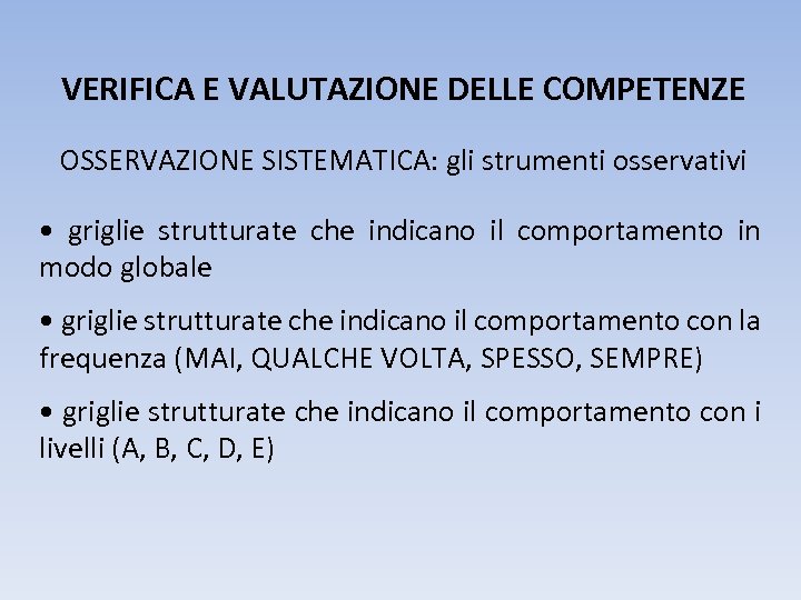 VERIFICA E VALUTAZIONE DELLE COMPETENZE OSSERVAZIONE SISTEMATICA: gli strumenti osservativi • griglie strutturate che