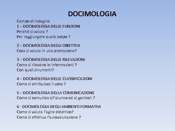 DOCIMOLOGIA Campo di indagine 1 – DOCIMOLOGIA DELLE FUNZIONI Perché si valuta ? Per