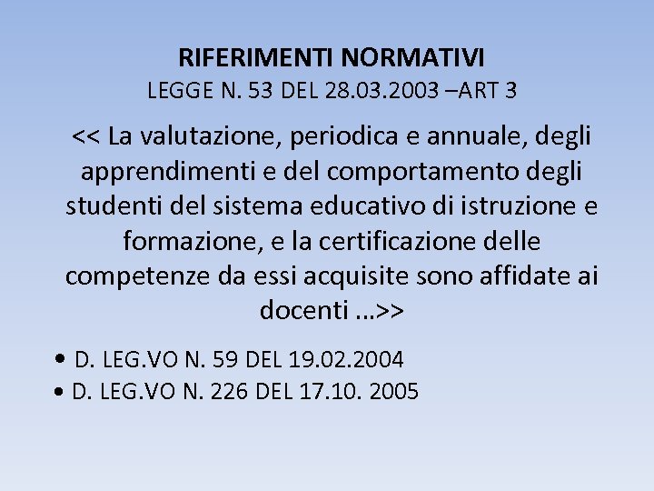 RIFERIMENTI NORMATIVI LEGGE N. 53 DEL 28. 03. 2003 –ART 3 << La valutazione,