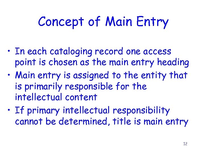 Concept of Main Entry • In each cataloging record one access point is chosen