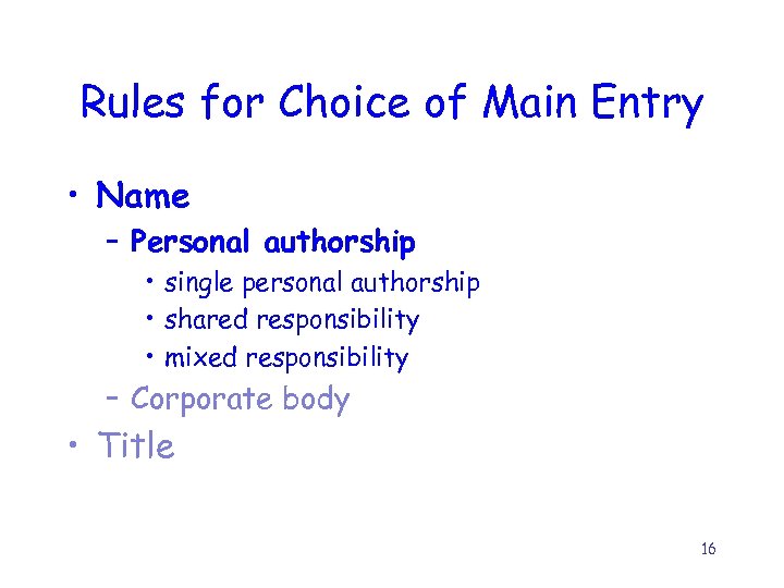 Rules for Choice of Main Entry • Name – Personal authorship • single personal