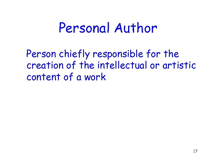 Personal Author Person chiefly responsible for the creation of the intellectual or artistic content