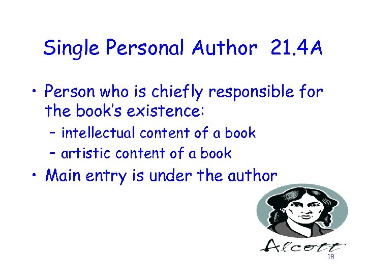 Single Personal Author 21. 4 A • Person who is chiefly responsible for the