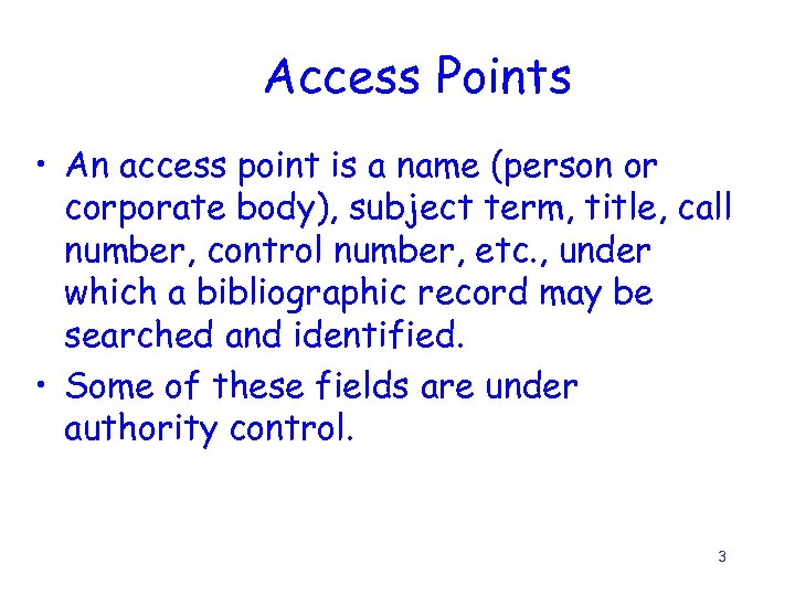 Access Points • An access point is a name (person or corporate body), subject