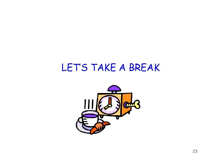 LET’S TAKE A BREAK 23 