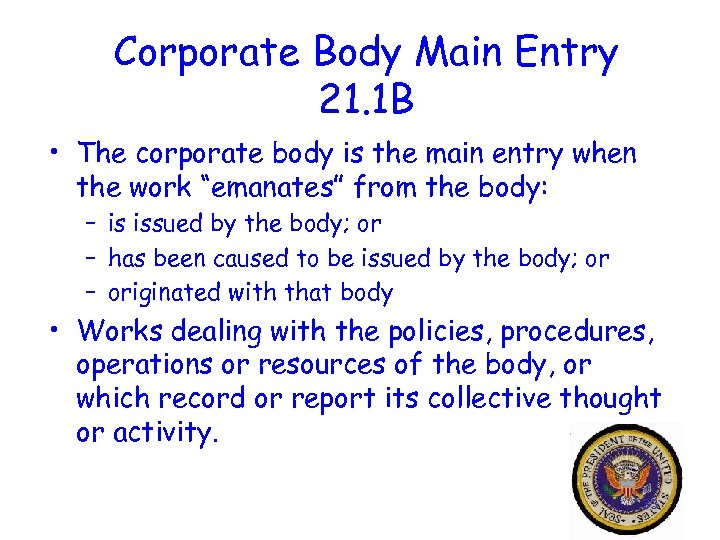 Corporate Body Main Entry 21. 1 B • The corporate body is the main