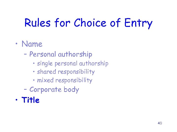Rules for Choice of Entry • Name – Personal authorship • single personal authorship