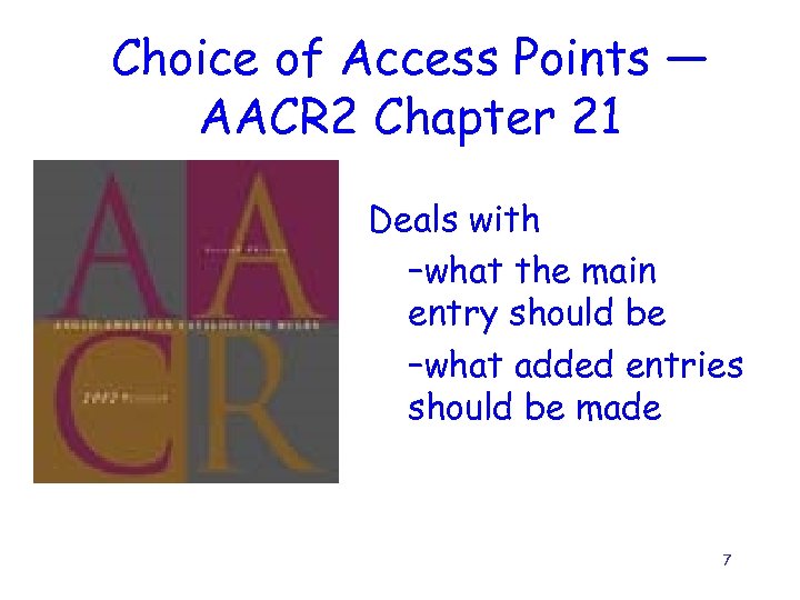 Choice of Access Points — AACR 2 Chapter 21 Deals with –what the main
