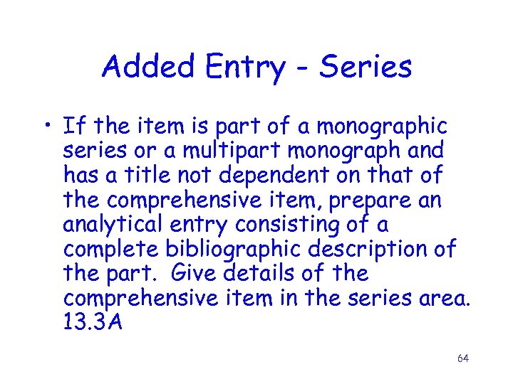 Added Entry - Series • If the item is part of a monographic series