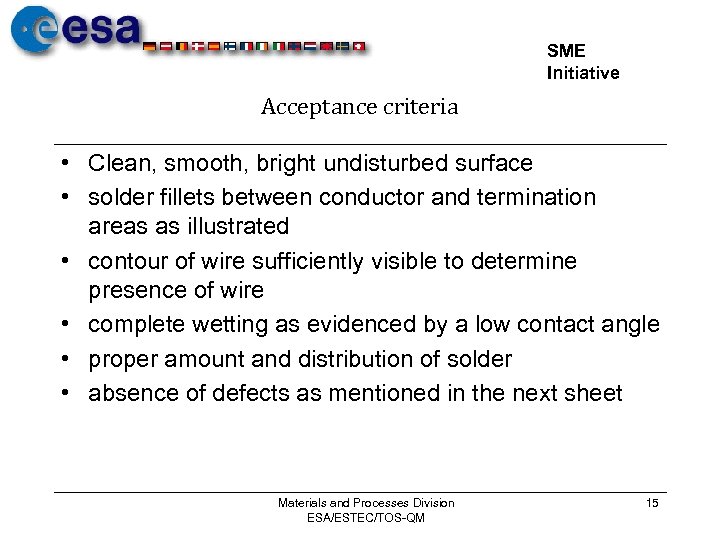 SME Initiative Acceptance criteria • Clean, smooth, bright undisturbed surface • solder fillets between